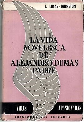 LA VIDA NOVELESCA DE ALEJANDRO DUMAS PADRE.