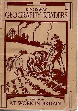 THE KINGSWAY GEOGRAPHY READERS. AT WORK IN BRITAIN.