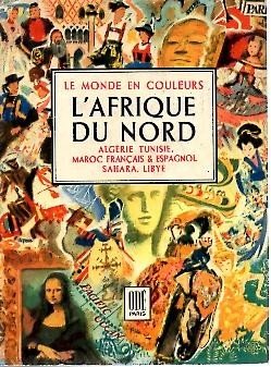 L'AFRIQUE DU NORD. ALGERIE. TUNISIE. MAROC FRANÇAIS ET ESPAGNOL. SAHARA. …