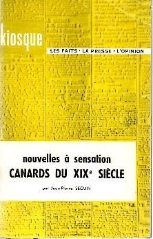 NOUVELLES A SENSATION. CANARDS DU XIX SIECLE.