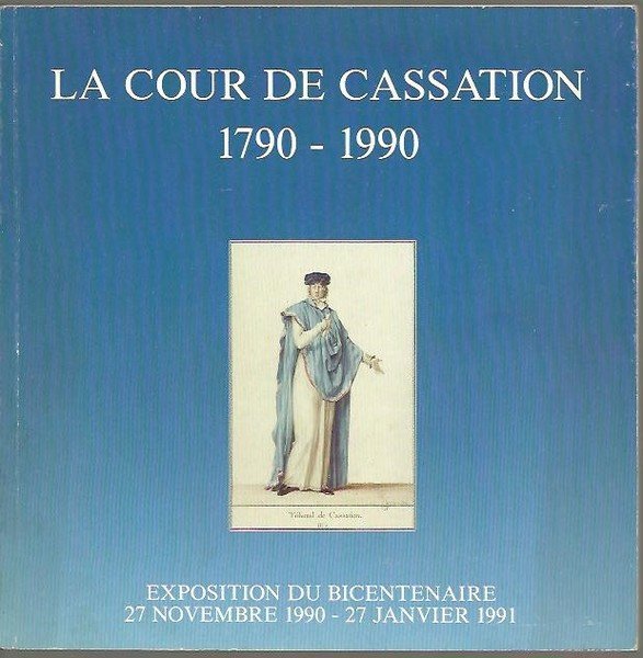 LA COUR DE CASSATION. 1790-1990. EXPOSITION DU BICENTENAIRE. 27 NOVEMBRE …