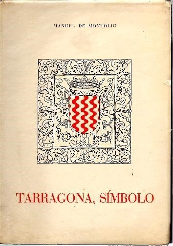 TARRAGONA, SIMBOLO. VISIONES, LEYENDAS, EVOCACIONES.