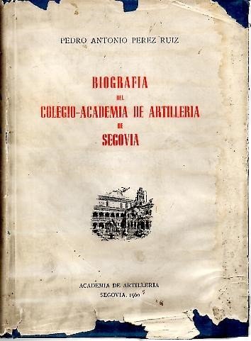 BIOGRAFIA DEL COLEGIO ACADEMIA DE ARTILLERIA DE SEGOVIA.