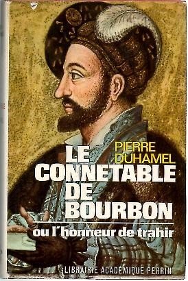 LE CONNETABLE DE BOURBON OU L'HONNEUR DE TRAHIR.