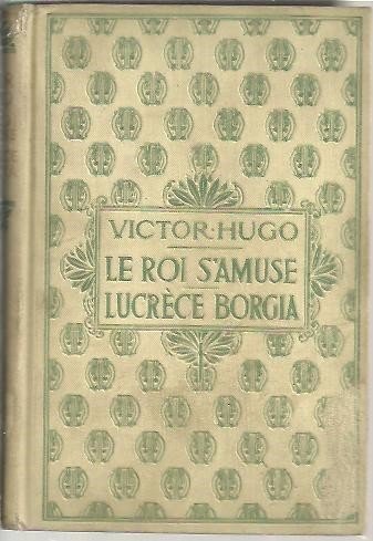 LE ROI S'AMUSE. LUCRECE BORGIA.