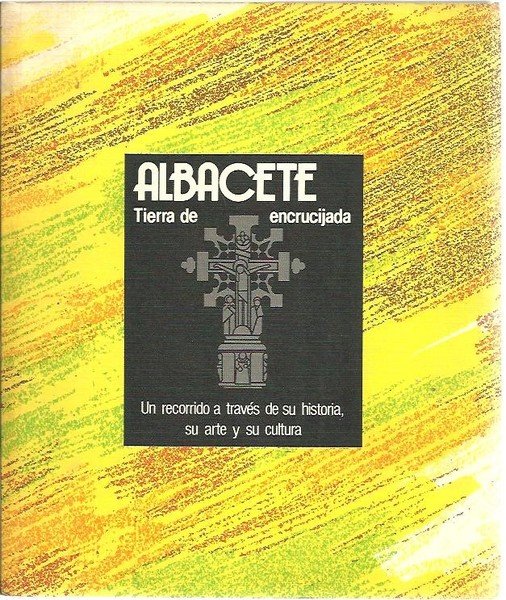 ALBACETE, TIERRA DE ENCRUCIJADA. UN RECORRIDO A TRAVES DE SU …