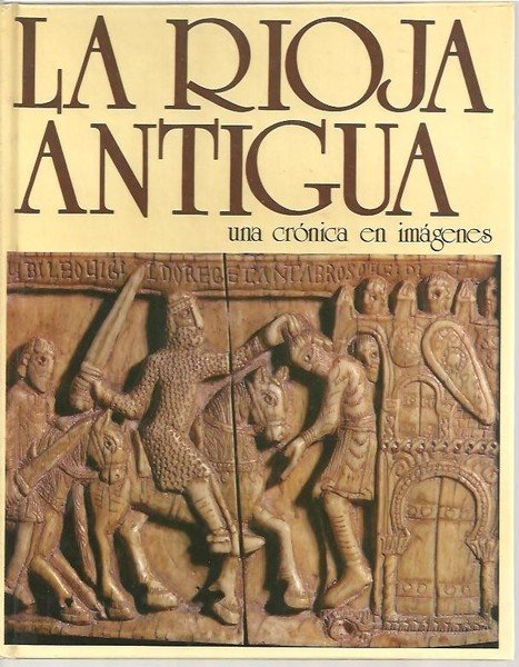 LA RIOJA ANTIGUA. UNA CRONICA EN IMAGENES.