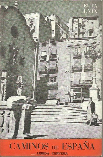 CAMINOS DE ESPAÑA, LERIDA, CERVERA. RUTA LXIX.