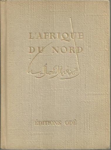 L'AFRIQUE DU NORD. ALGERIE. TUNISIE. MAROC FRANÇAIS ET ESPAGNOL. SAHARA. …
