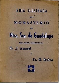 GUIA ILUSTRADA DEL MONASTERIO DE NTRA. SRA. DE GUADALUPE.