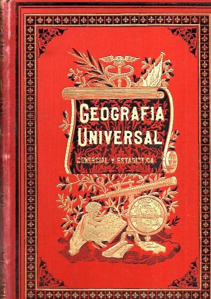 GEOGRAFIA UNIVERSAL, ASTRONOMICA, FISICA, POLITICA, DESCRITIVA, COMERCIAL Y ESTADISTICA CON …