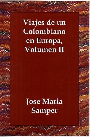 VIAJES DE UN COLOMBIANO EN EUROPA. VOLUMEN II.