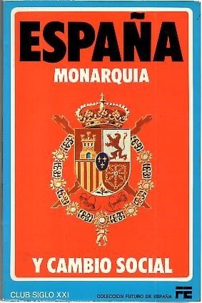 ESPAÑA SU MONARQUIA Y CAMBIO SOCIAL.