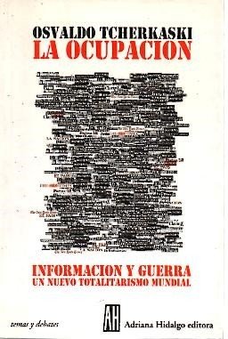 LA OCUPACION. INFORMACION Y GUERRA. UN NUEVO TOTALITARISMO MUNDIAL.