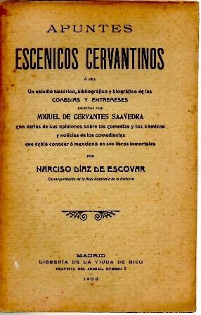 APUNTES ESCENICOS CERVANTINOS. UN ESTUDIO HISTORICO, BIBLIOGRAFICO Y BIOGRAFICO DE …