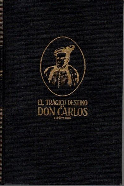 EL TRAGICO DESTINO DE DON CARLOS (1545-1568).