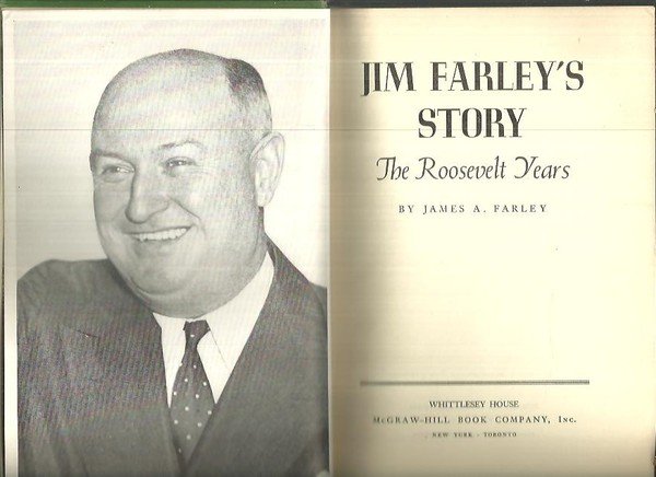 JIM FARLEY'S STORY. THE ROOSEVELT YEARS.