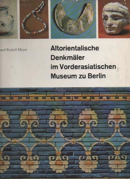 ALTORIENTALISCHE DENKMÄLER IM VORDERASIATISCHEN MUSEUM ZU BERLIN.