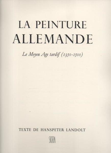 LA PEINTURE ALLEMANDE. I. LE MOYEN AGE TARDIF (1350-1500). II. …