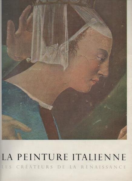 LA PEINTURE ITALIENNE. LES CREATEURS DE LA RENAISSANCE.