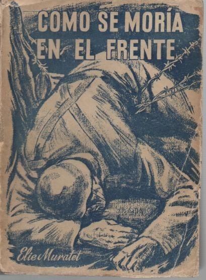 COMO SE MORIA EN EL FRENTE. 1914-1948.