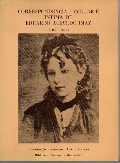 CORRESPONDENCIA FAMILIAR E INTIMA DE EDUARDO ACEVEDO DIAZ. (1880-1898).