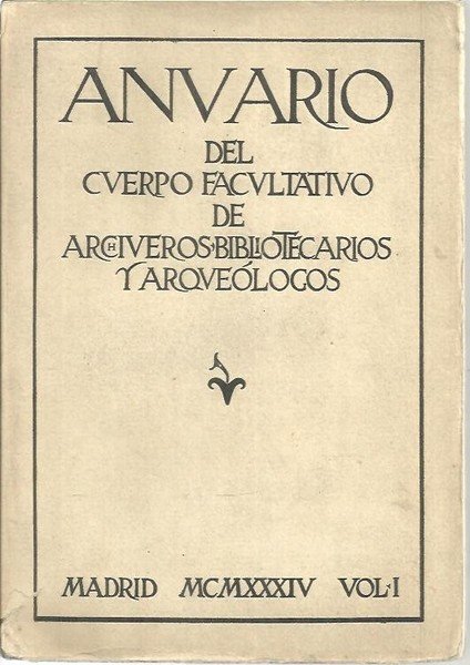 ANUARIO DEL CUERPO FACULTATIVO DE ARCHIVEROS, BIBLIOTECARIOS Y ARQUEOLOGOS. VOL. …