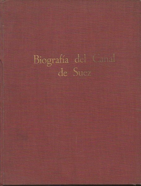 BIOGRAFIA DEL CANAL DE SUEZ. TOMO I. SEGÚN LAS MEMORIAS, …