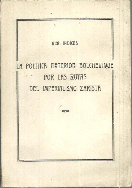 LA POLITICA EXTERIOR BOLCHEVIQUE, POR LAS RUTAS DEL IMPEREALISMO ZARISTA.