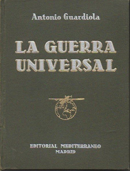 LA GUERRA UNIVERSAL. (HISTORIA ABREVIADA DE LA SEGUNDA GUERRA MUNDIAL). …