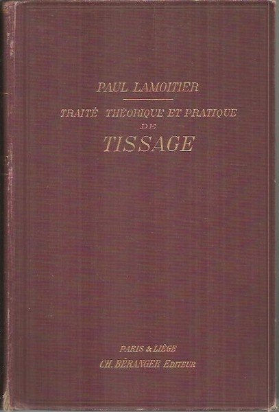 TRAITE THEORIQUE ET PRATIQUE DE TISSAGE A L'USAGE DES FABRICANTS, …