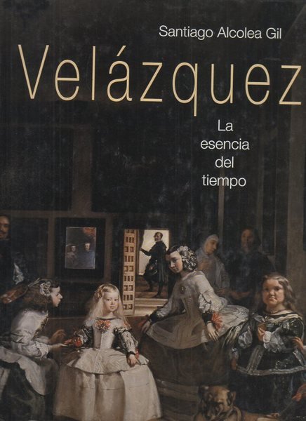 VELAZQUEZ. LA ESENCIA DEL TIEMPO. EDICION CONMEMORATIVA DEL CUARTO CENTENARIO …
