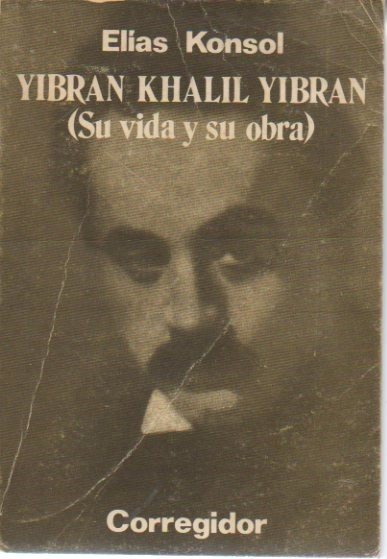YIBRAN KHALIL YIBRAN. SU VIDA Y SU OBRA.