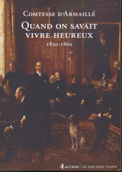 QUAND ON SAVAIT VIVRE HEUREUX. 1830-1860.