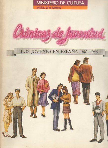 CRONICAS DE JUVENTUD. LOS JOVENES EN ESPAÑA, 1940-1985.