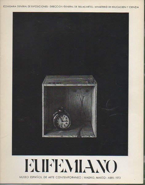 EUFEMIANO. MUSEO ESPAÑOL DE ARTE CONTEMPORANEO. MADRID, MARZO-ABRIL. 1973.