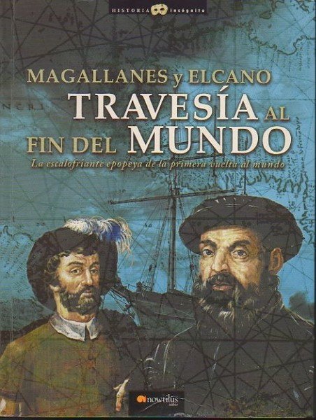 MAGALLANES Y ELCANO, TRAVESIA AL FIN DEL MUNDO.