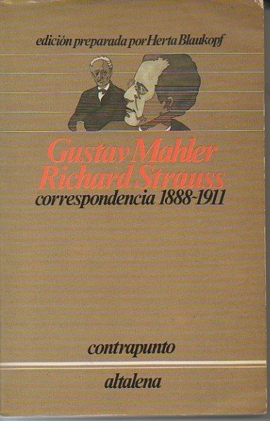 GUSTAV MAHLER - RICHARD STRAUSS. CORRESPONDENCIA 1888 - 1911.