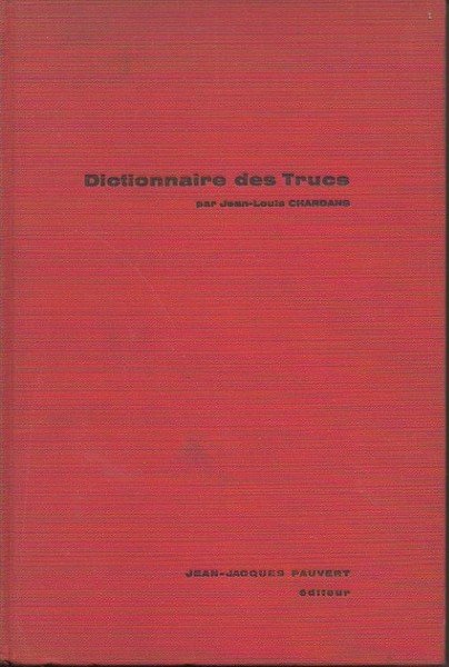 DICTIONNAIRE DES TRUCS. (LES FAUX, LES FRAUDES, LES TRUQUAGES).