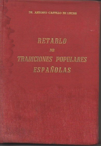 RETABLO DE TRADICIONES POPULARES ESPAÑOLAS. REFRANES, COPLAS, LEYENDAS, MITOS SUPERSTICIONES, …