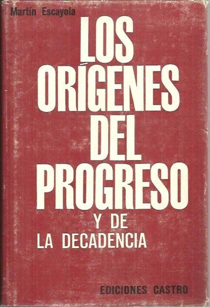 LOS ORIGENES DEL PROGRESO Y DE LA DECADENCIA.