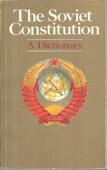 THE SOVIET CONSTITUTION. A DICTIONARY.