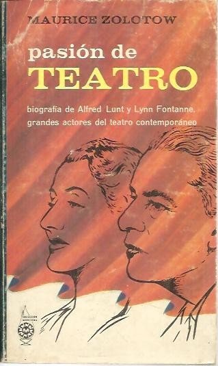 PASION DE TEATRO. BIOGRAFIA DE ALFRED LUNT Y LYNN FONTANNE, …