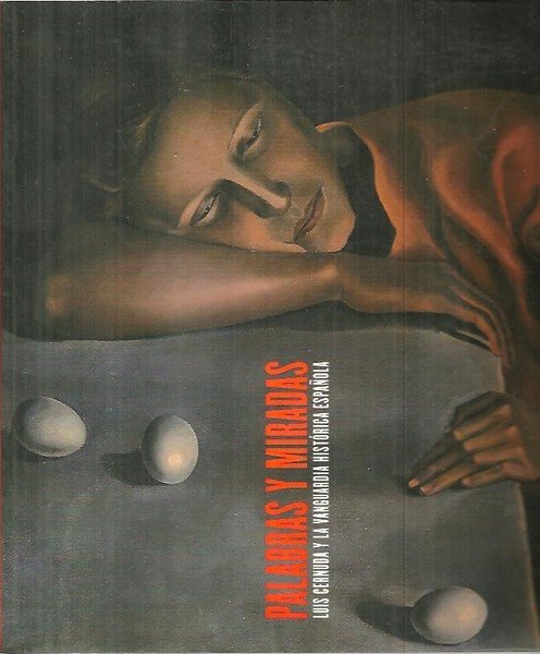 PALABRAS Y MIRADAS. LUIS CERNUDA Y LA VANGUARDIA HISTORICA ESPAÑOLA.