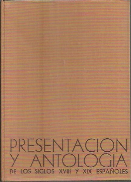 PRESENTACION Y ANTOLOGIA DE LOS SIGLOS XVIII Y XIX ESPAÑOLES. …