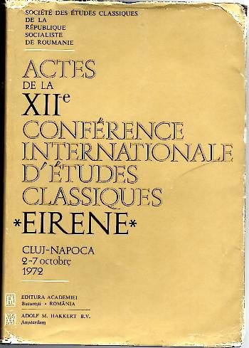 ACTES DE LA XII CONFERENCE INTERNATIONALE D'ETUDES CLASSIQUES, EIRENE. CLUJ-NAPOCA, …