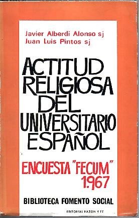 ACTITUD RELIGIOSA DEL UNIVERSITARIO ESPAÑOL. ENCUESTA FECUM 1967.