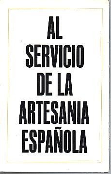 AL SERVICIO DE LA ARTESANIA ESPAÑOLA.