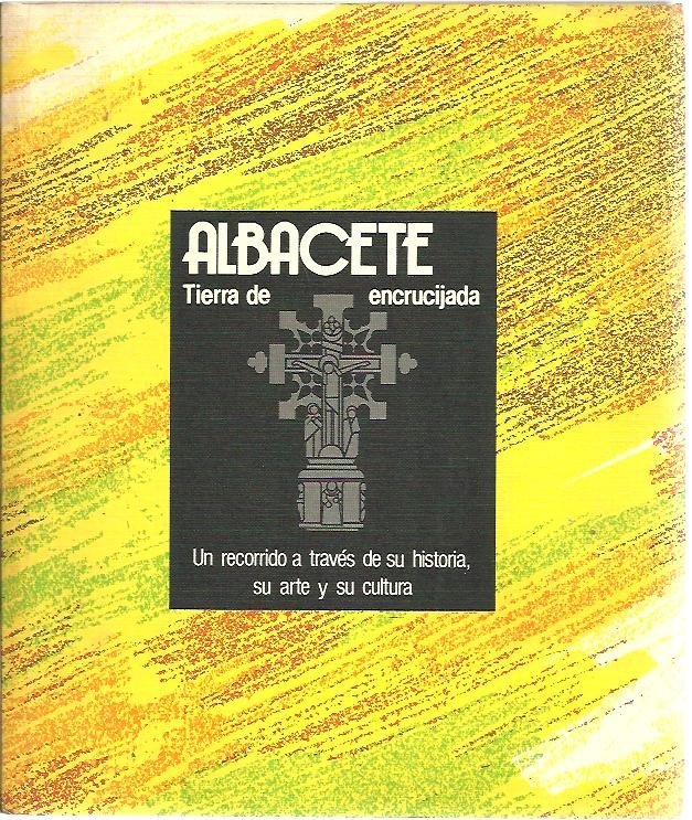 ALBACETE, TIERRA DE ENCRUCIJADA. UN RECORRIDO A TRAVES DE SU …