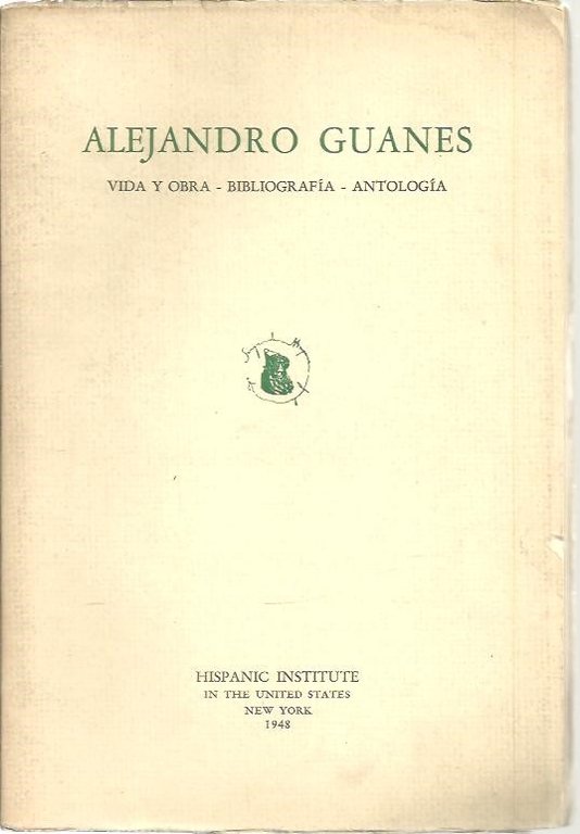 ALEJANDRO GUANES. 1872 - 1920. VIDA Y OBRA. BIBLIOGRAFIA. ANTOLOGIA.